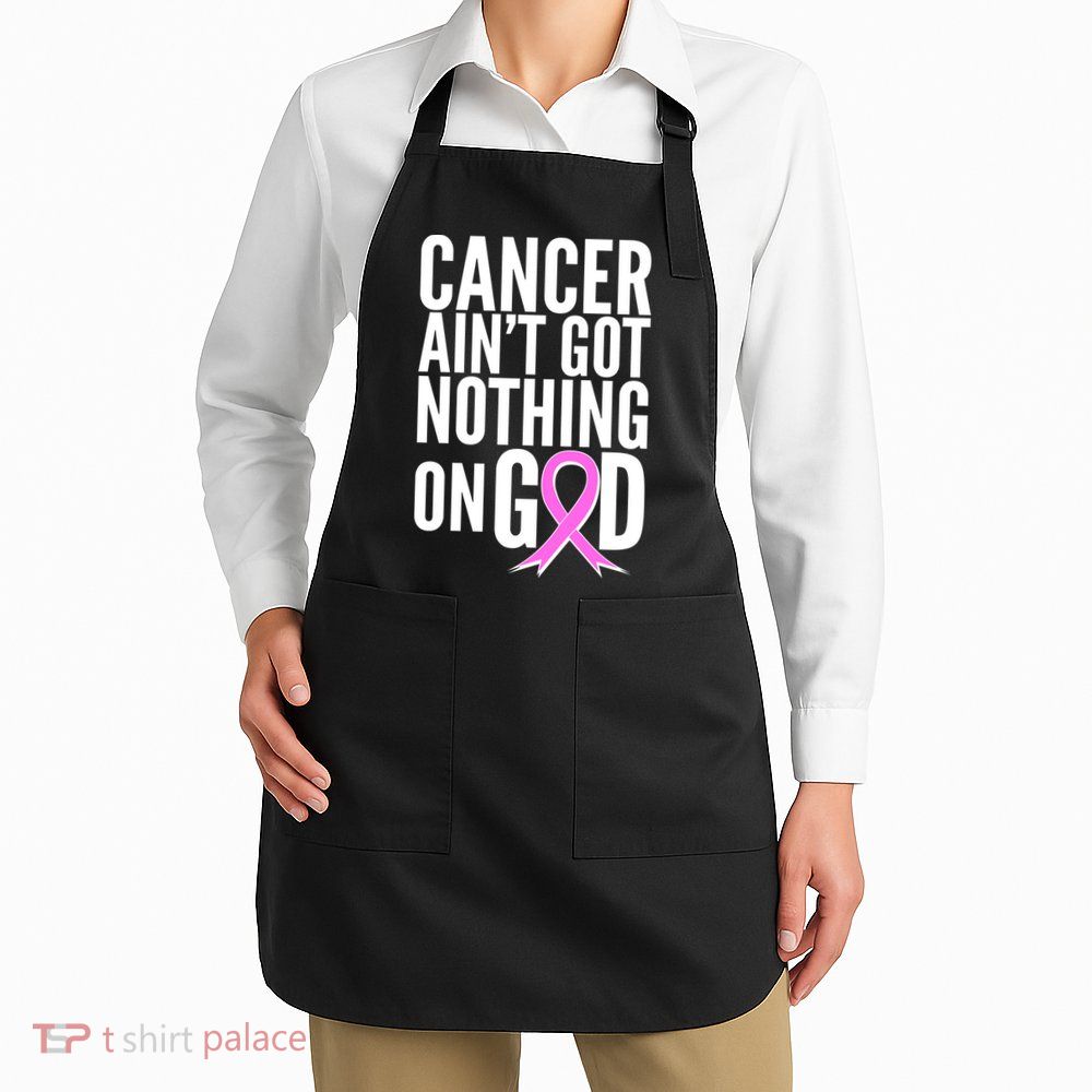 Cancer Ain't Got Nothing on God Breast Cancer Awareness Apron