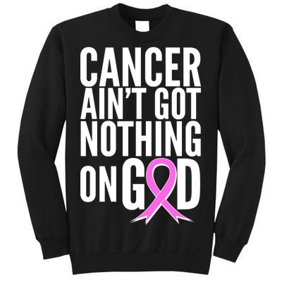 Cancer Ain't Got Nothing on God Breast Cancer Awareness Sweatshirt