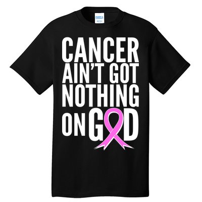 Cancer Ain't Got Nothing on God Breast Cancer Awareness Tall T-Shirt