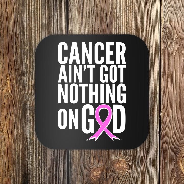 Cancer Ain't Got Nothing on God Breast Cancer Awareness Coaster