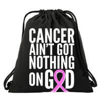 Cancer Ain't Got Nothing on God Breast Cancer Awareness Drawstring Bag