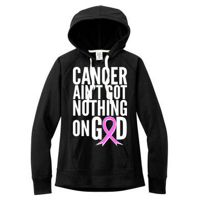 Cancer Ain't Got Nothing on God Breast Cancer Awareness Women's Fleece Hoodie