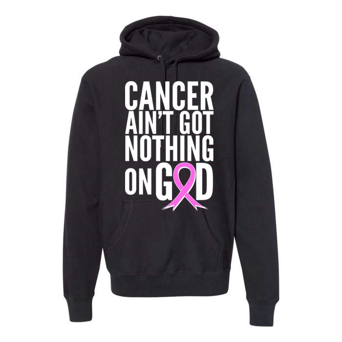 Cancer Ain't Got Nothing on God Breast Cancer Awareness Premium Hoodie