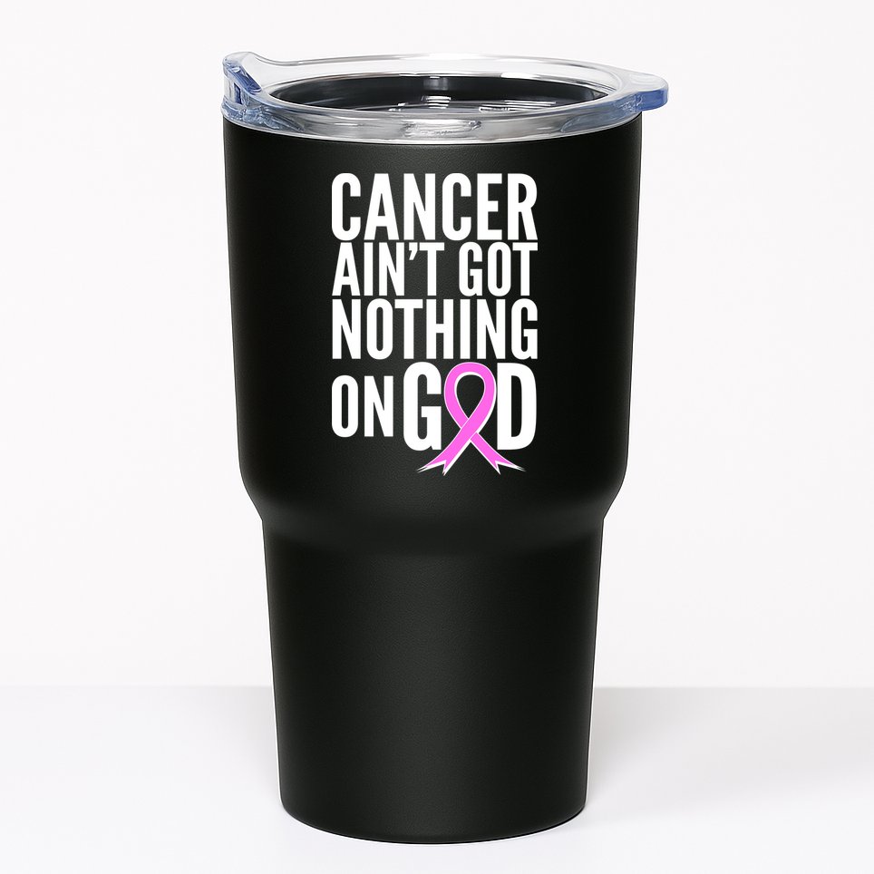 Cancer Ain't Got Nothing on God Breast Cancer Awareness Tumbler