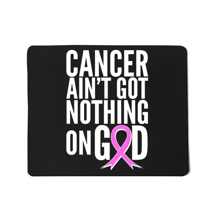 Cancer Ain't Got Nothing on God Breast Cancer Awareness Mousepad