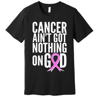 Cancer Ain't Got Nothing on God Breast Cancer Awareness Premium T-Shirt