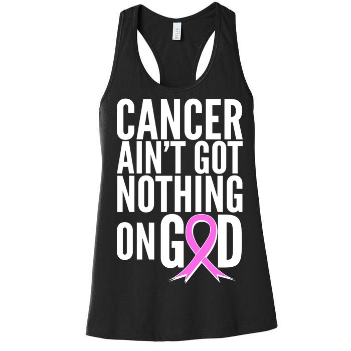 Cancer Ain't Got Nothing on God Breast Cancer Awareness Women's Racerback Tank