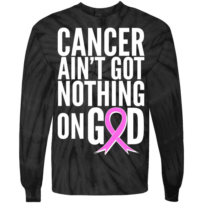 Cancer Ain't Got Nothing on God Breast Cancer Awareness Tie-Dye Long Sleeve Shirt