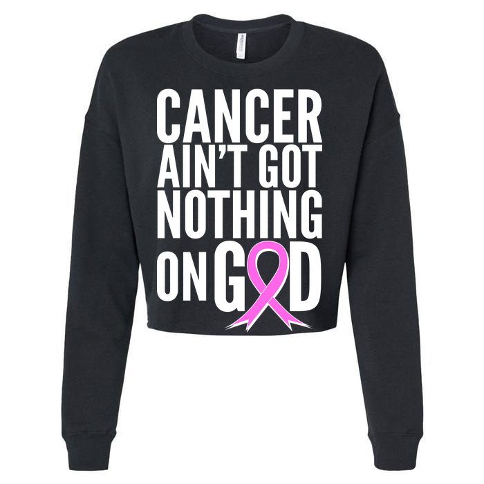 Cancer Ain't Got Nothing on God Breast Cancer Awareness Cropped Pullover Crew