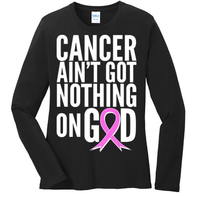 Cancer Ain't Got Nothing on God Breast Cancer Awareness Ladies Long Sleeve Shirt