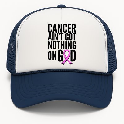 Cancer Ain't Got Nothing on God Breast Cancer Awareness Trucker Hat