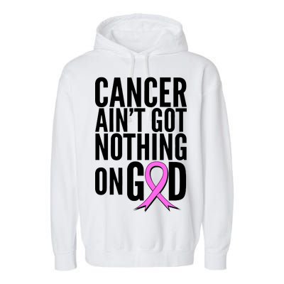 Cancer Ain't Got Nothing on God Breast Cancer Awareness Garment-Dyed Fleece Hoodie