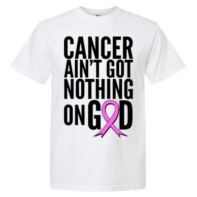 Cancer Ain't Got Nothing on God Breast Cancer Awareness Garment-Dyed Heavyweight T-Shirt