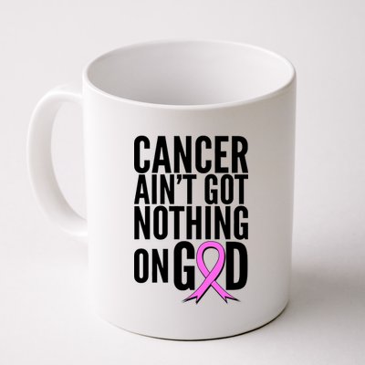 Cancer Ain't Got Nothing on God Breast Cancer Awareness Coffee Mug