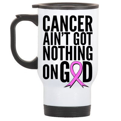 Cancer Ain't Got Nothing on God Breast Cancer Awareness Stainless Steel Travel Mug