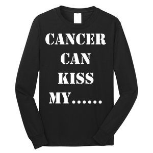 Cancer can Kiss My Long Sleeve Shirt