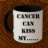 Cancer can Kiss My Mug
