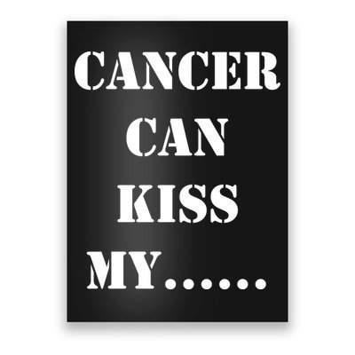 Cancer can Kiss My Poster