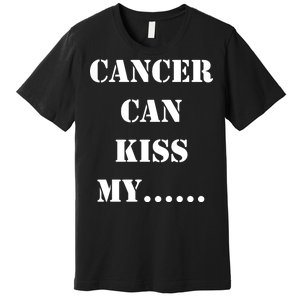 Cancer can Kiss My Premium T-Shirt