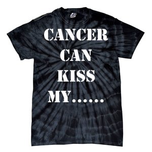 Cancer can Kiss My Tie-Dye T-Shirt