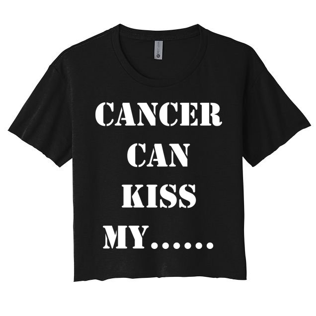 Cancer can Kiss My Crop Top