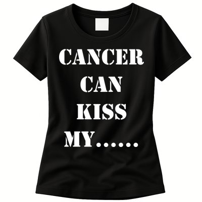 Cancer can Kiss My Womens T-Shirt