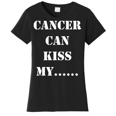 Cancer can Kiss My Women's T-Shirt