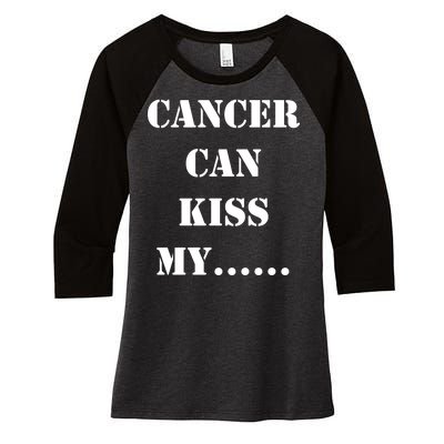 Cancer can Kiss My Women's Tri-Blend 3/4-Sleeve Raglan Shirt