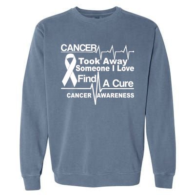 Cancer Took Away Someone I Love Garment-Dyed Sweatshirt