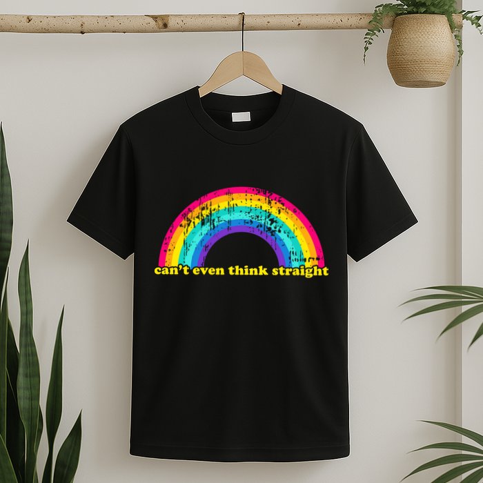 Can't Even Think Straight T-Shirt