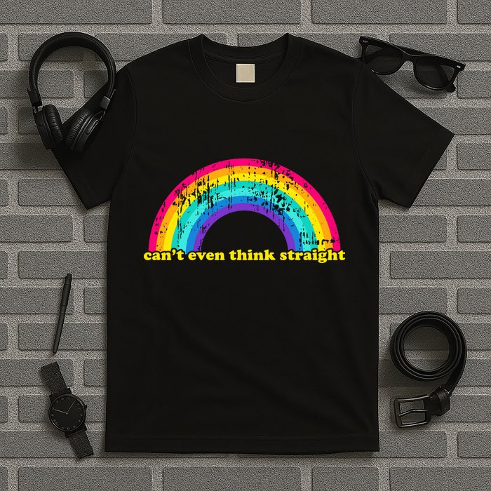 Can't Even Think Straight T-Shirt