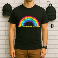 Can't Even Think Straight T-Shirt