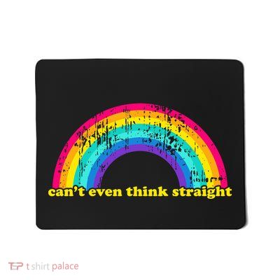 Can't Even Think Straight Mousepad