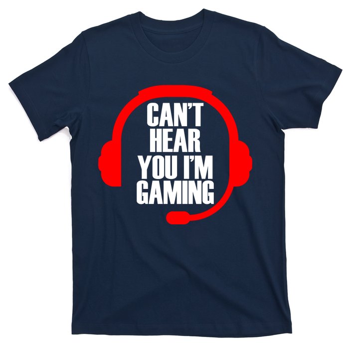 Can't Hear You I'm Gaming T-Shirt