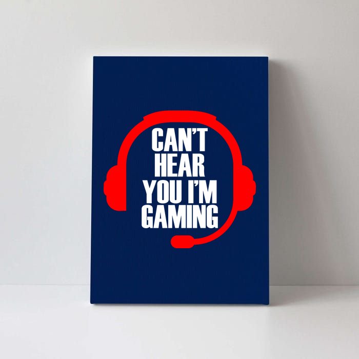 Can't Hear You I'm Gaming Canvas