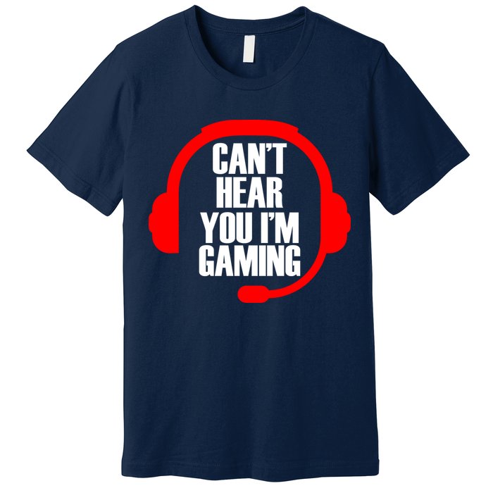 Can't Hear You I'm Gaming Premium T-Shirt