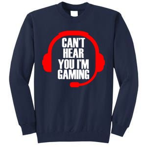 Can't Hear You I'm Gaming Tall Sweatshirt