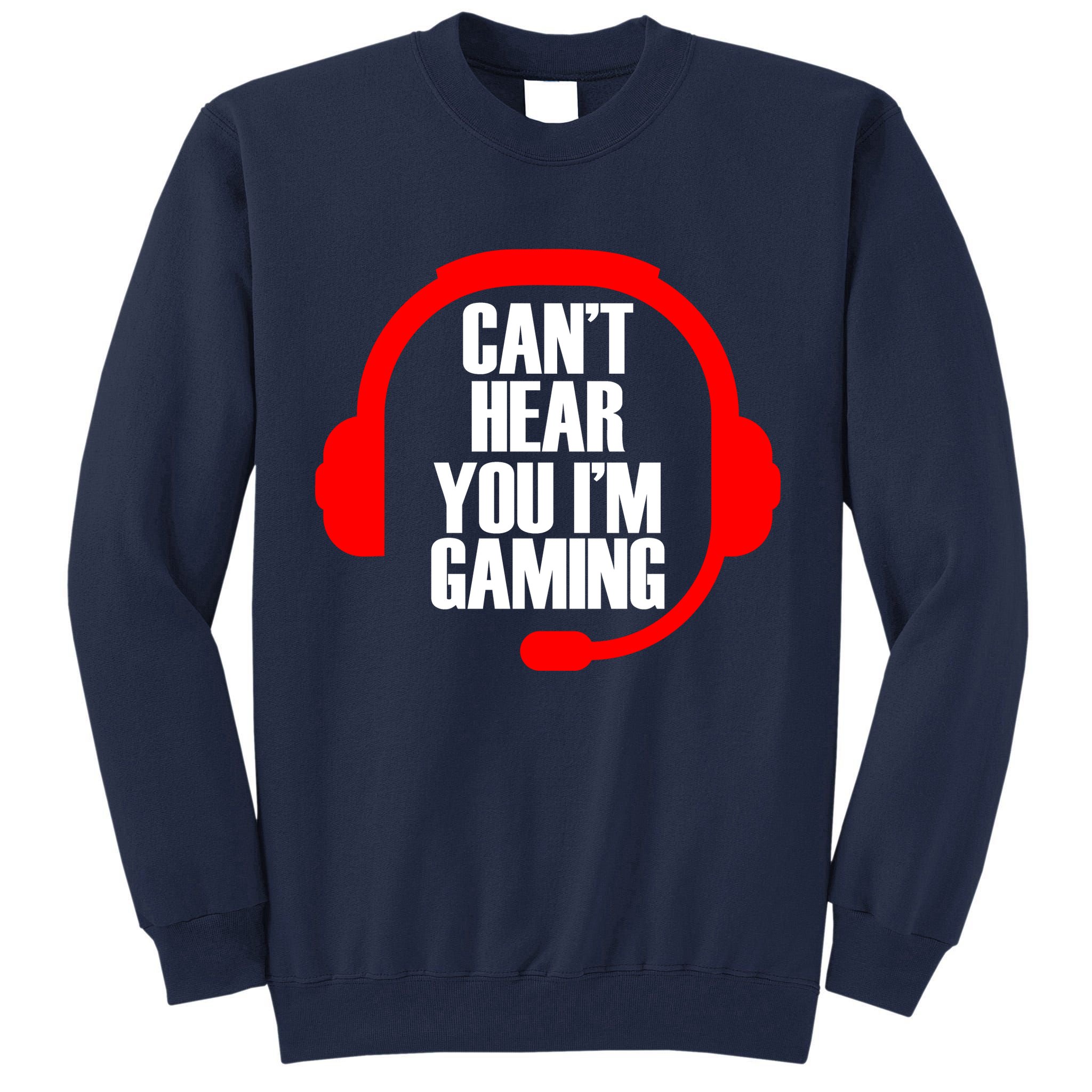 Can't Hear You I'm Gaming Tall Sweatshirt