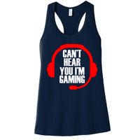 Can't Hear You I'm Gaming Women's Racerback Tank