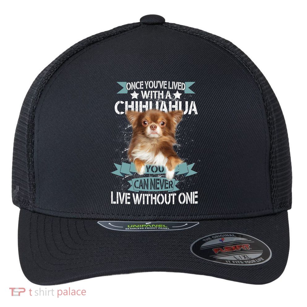 Can't Live Without A Chihuahua Flexfit Unipanel Trucker Cap