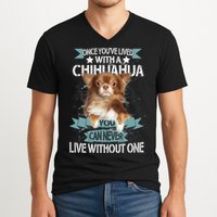 Can't Live Without A Chihuahua V-Neck T-Shirt