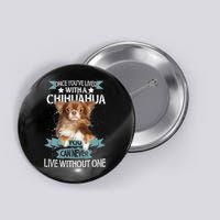 Can't Live Without A Chihuahua Button