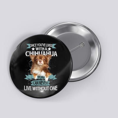 Can't Live Without A Chihuahua Button