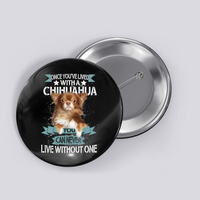 Can't Live Without A Chihuahua Button