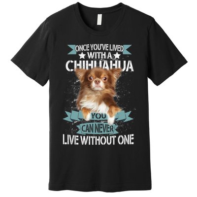 Can't Live Without A Chihuahua Premium T-Shirt