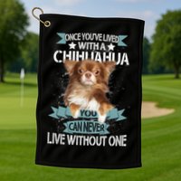 Can't Live Without A Chihuahua Golf Towel