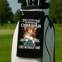 Can't Live Without A Chihuahua Golf Towel