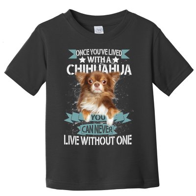 Can't Live Without A Chihuahua Toddler T-Shirt