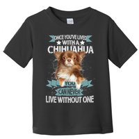 Can't Live Without A Chihuahua Toddler T-Shirt