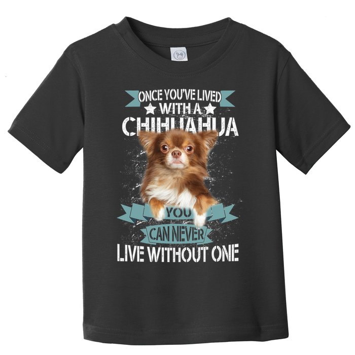 Can't Live Without A Chihuahua Toddler T-Shirt